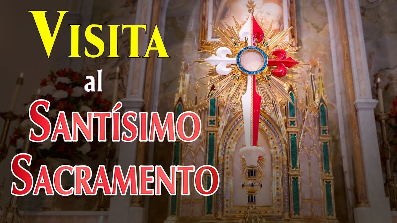 VISITA al SANTÍSIMO SACRAMENTO.
