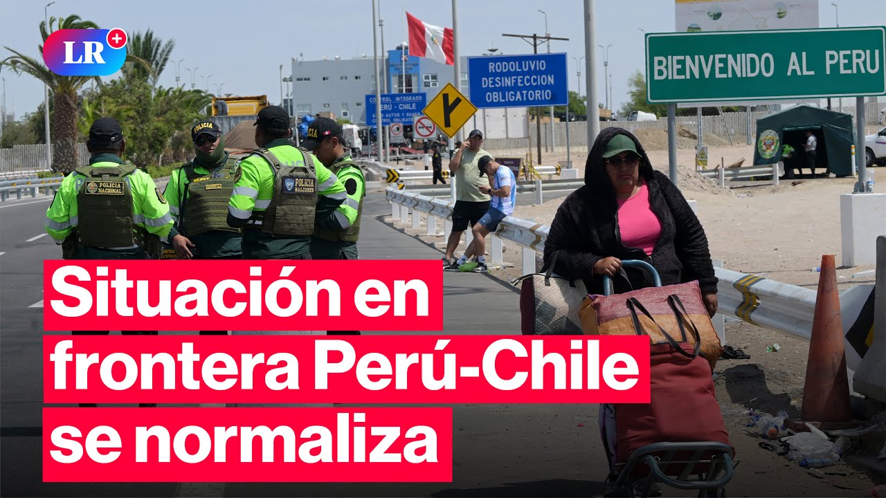 Frontera PER&Uacute;&ndash;CHILE se normaliza tras d&iacute;as de tensi&oacute;n migratoria | #LR