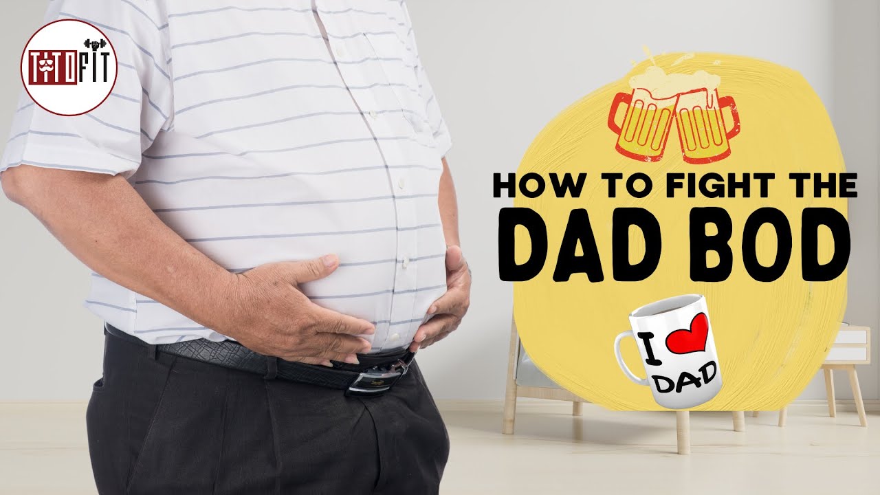 How to get rid of DAD-BOD - TitoFit Tips