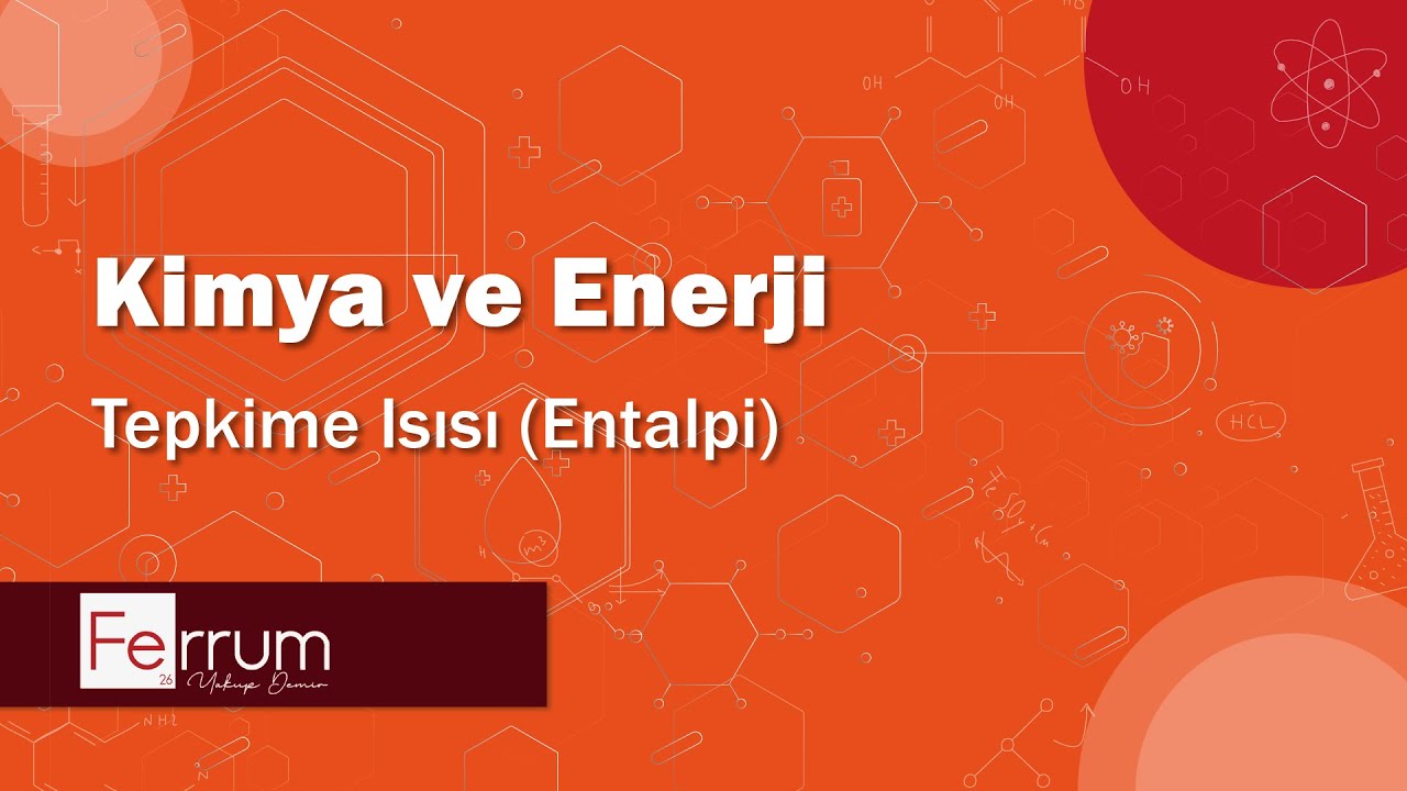 Tepkime Isısı (Entalpi) | Kimya ve Enerji