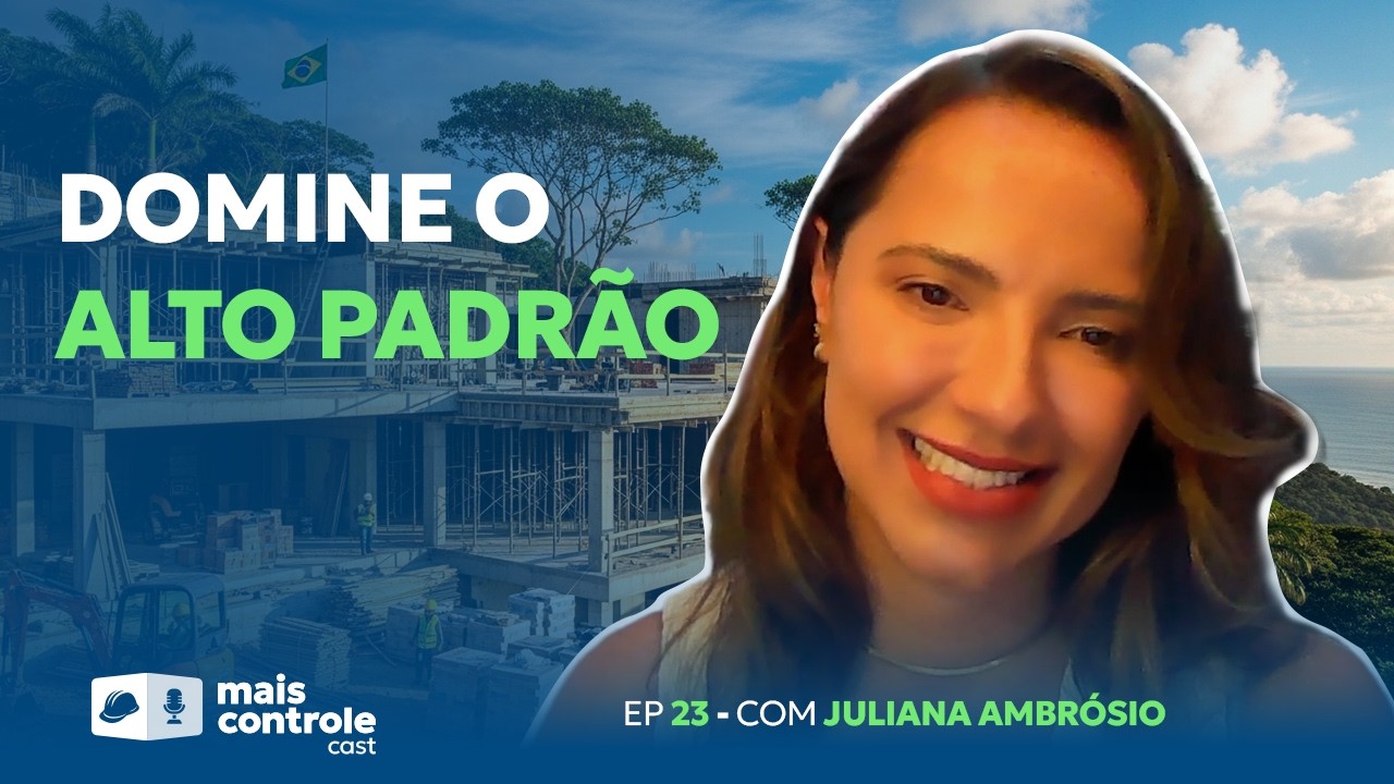JULIANA AMBROSIO | Gestão, experiência e o mercado de luxo na construção | Mais Controle Cast
