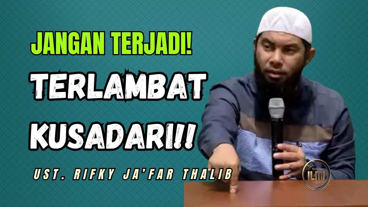 TERNYATA!! TERLAMBAT KUSADARI || Ust. RIFKY JA’FAR THALIB.