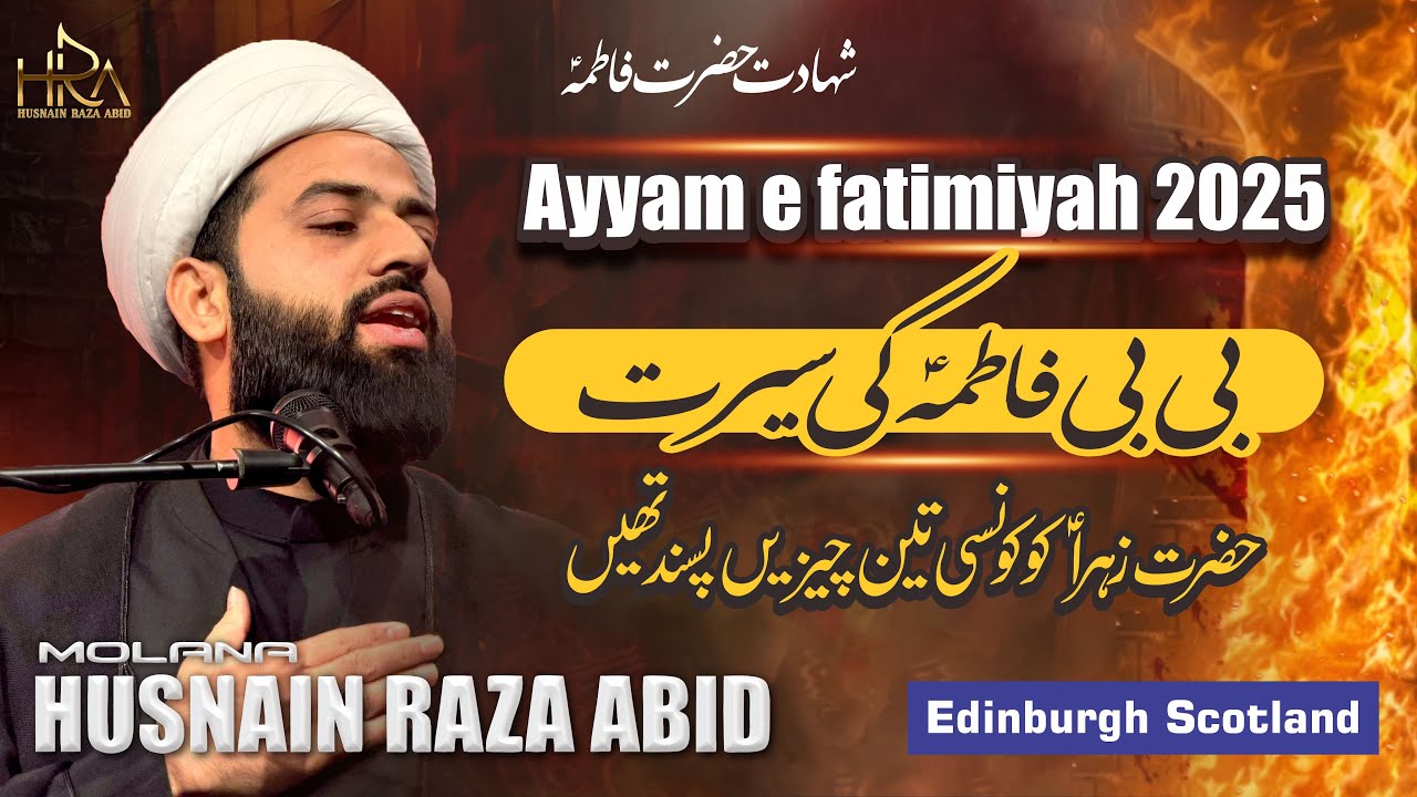 Ayyam e Fatimiyah 2025 | MOLANA HUSNAIN RAZA ABID | Edinburgh Scotland