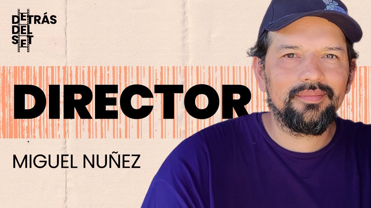 Miguel Nuñez | Director de cine