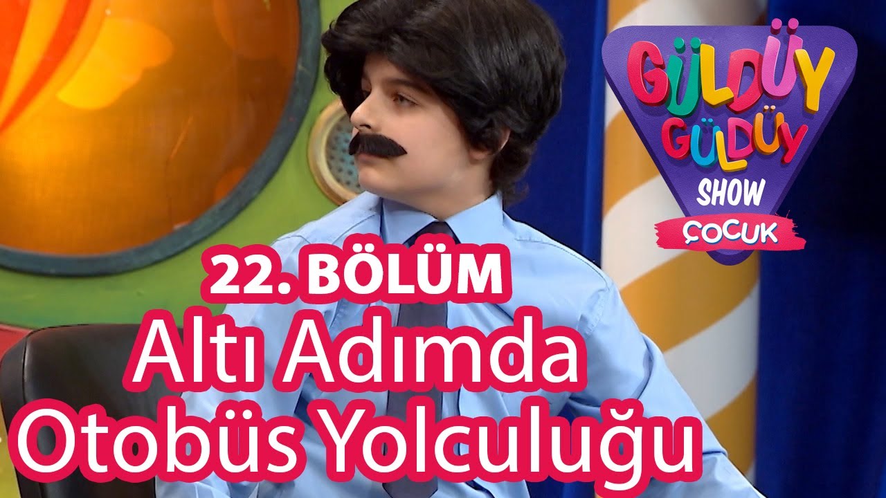 Güldüy Güldüy Show Çocuk 22 Bölüm, Altı Adımda Otobüs Yolculuğu