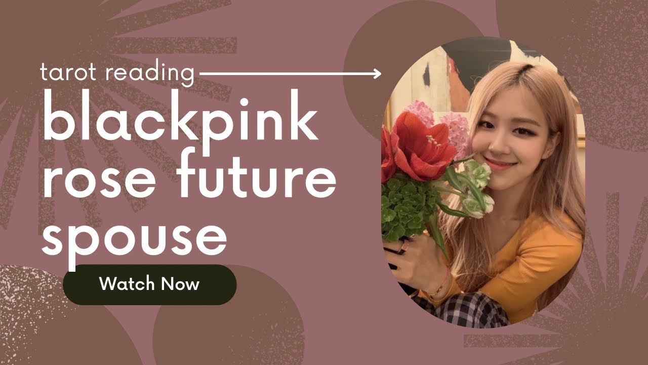 blackpink rose's future spouse tarot reading