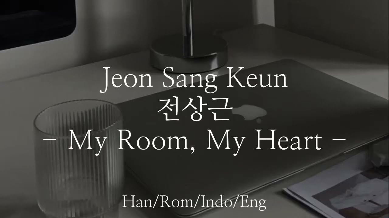 Jeon Sang Keun [전상근] - My Room, My Heart [내 방, 내 맘] | Han/Rom/Indo/Eng Lyrics