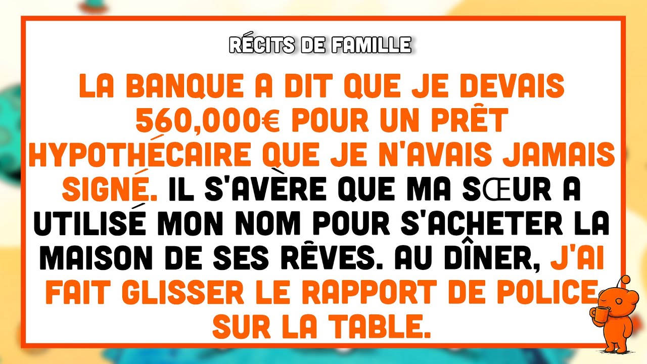 Ma sœur a contracté un prêt de 560,000 € en mon nom pour acheter une maison et mes parents m'ont...