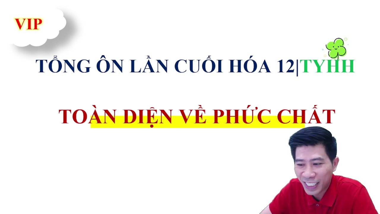 TỔNG ÔN TOÀN DIỆN PHỨC CHẤT ĐẦY ĐỦ VÀ CHI TIẾT NHẤT