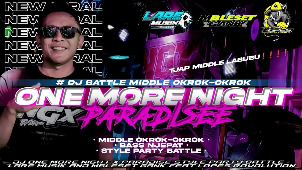 DJ BATTLE OKROK-OKROK ONE MORE NIGHT X PARADISE TJAP RUDAL LABUBU || LARE MUSIK X MBLESET GANK