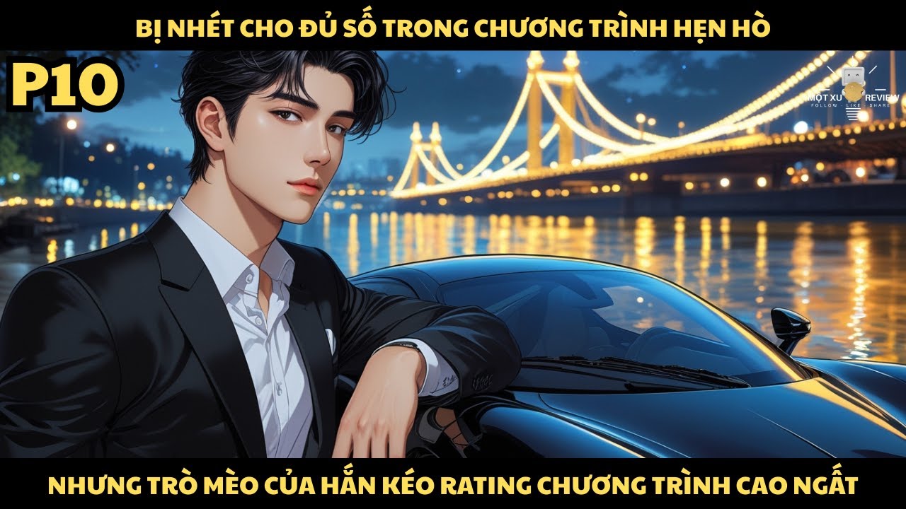 [P10] Bị Nhét Cho Đủ Số Trong Chương Trình Hẹn Hò, Nhưng Trò Mèo Của Hắn Kéo Ratingg Cao Ngất