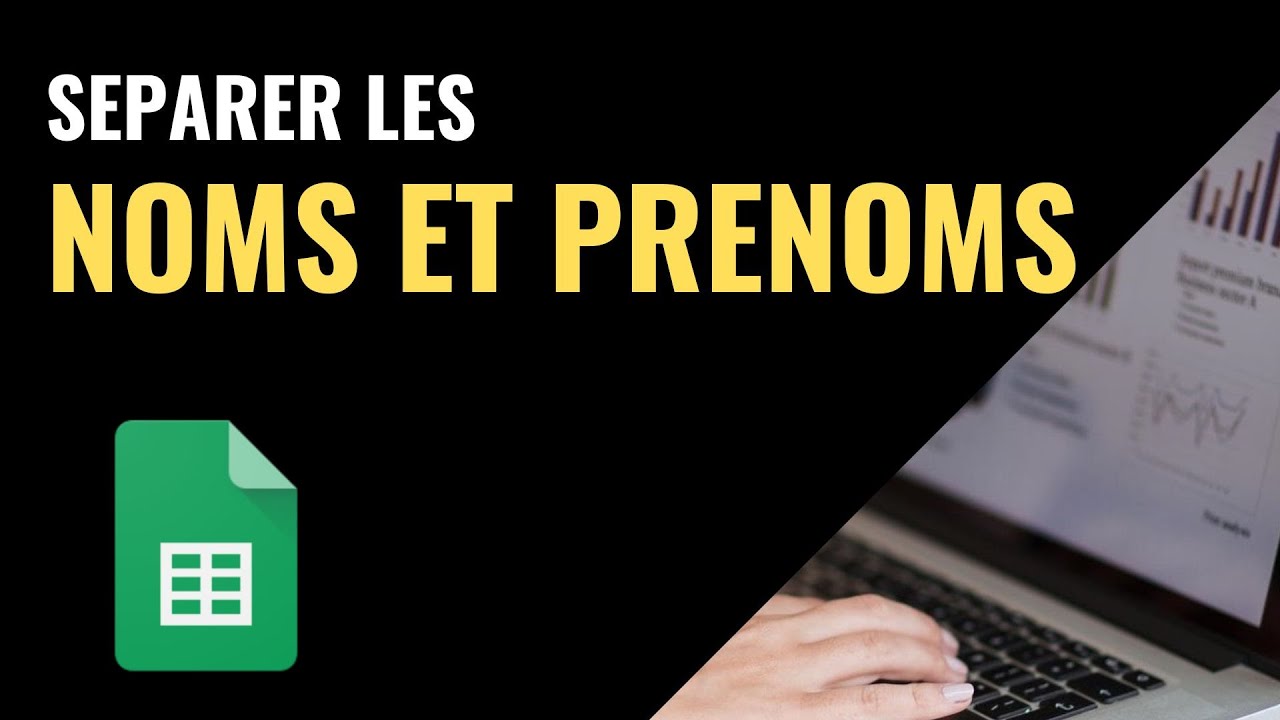 SEPARER LES NOMS ET LES PRENOMS dans Google Sheets (facile)