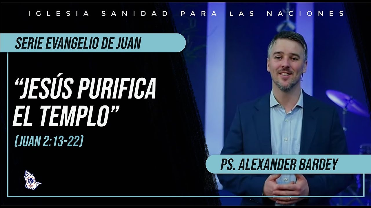 Jesús purifica el templo (Juan 2:13-22) - Ps. Alexander Bardey