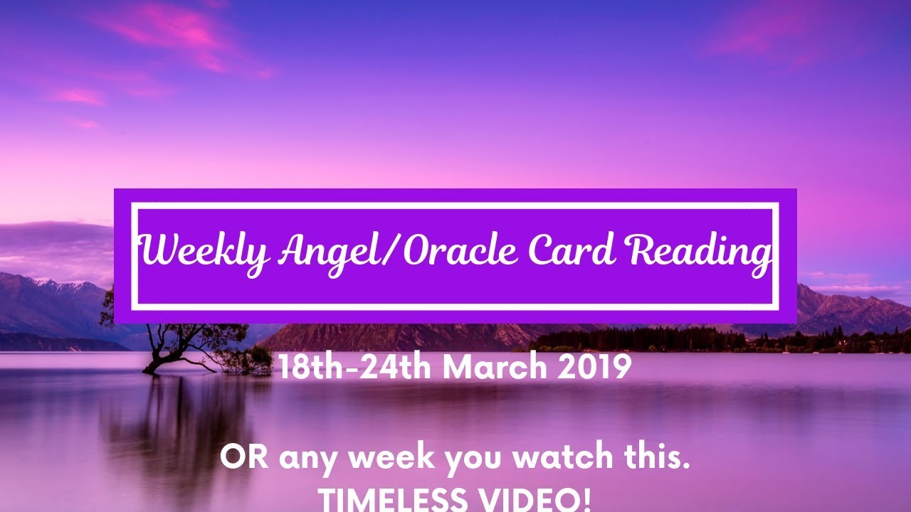 Weekly Angel/Oracle Card Reading (18-24th March 2019 or whenever you watch this!) TIMELESS READING