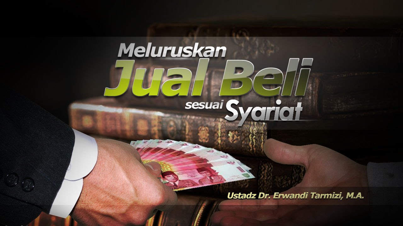Ceramah: Meluruskan Jual Beli sesuai Syariat (Ustadz Dr. Erwandi Tarmizi, M.A.)