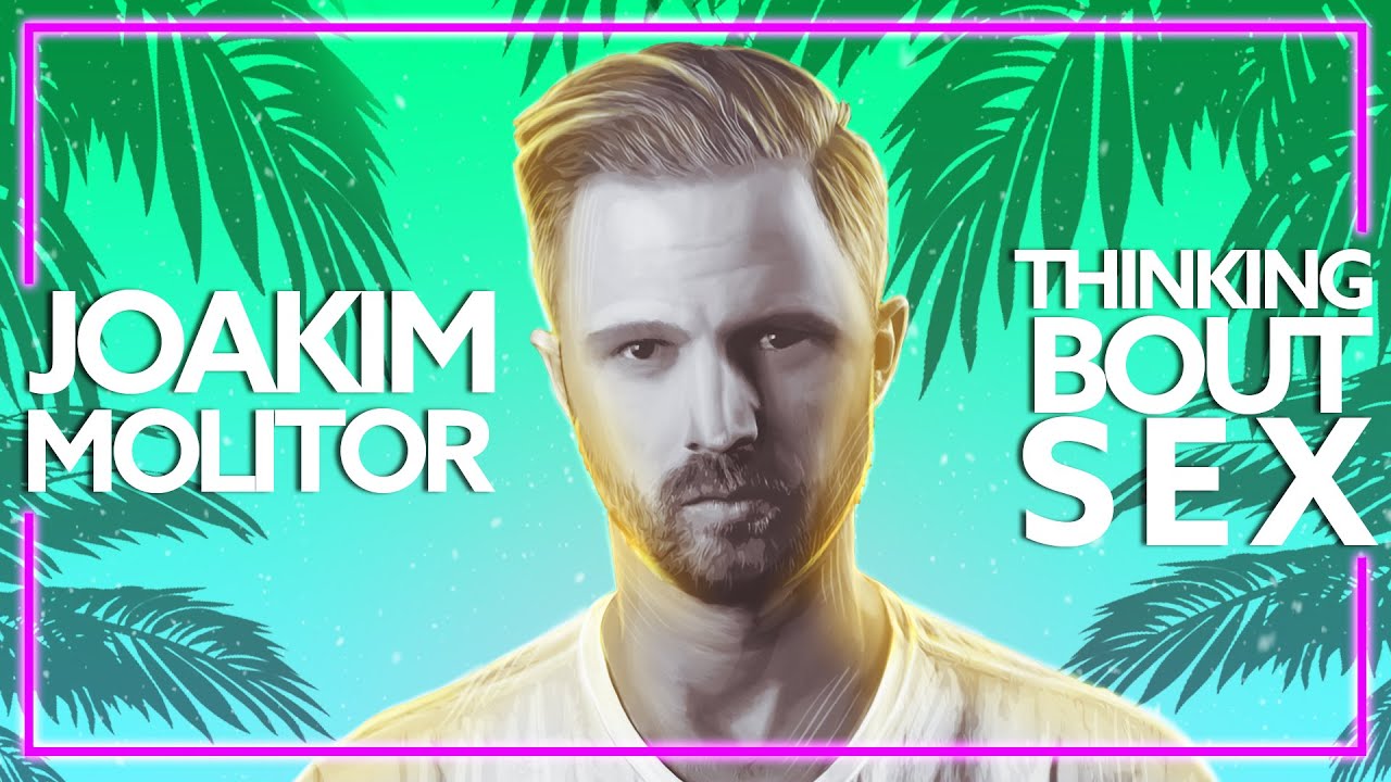 Joakim Molitor & Next To Neon - Thinking Bout Sex [Lyric Video]