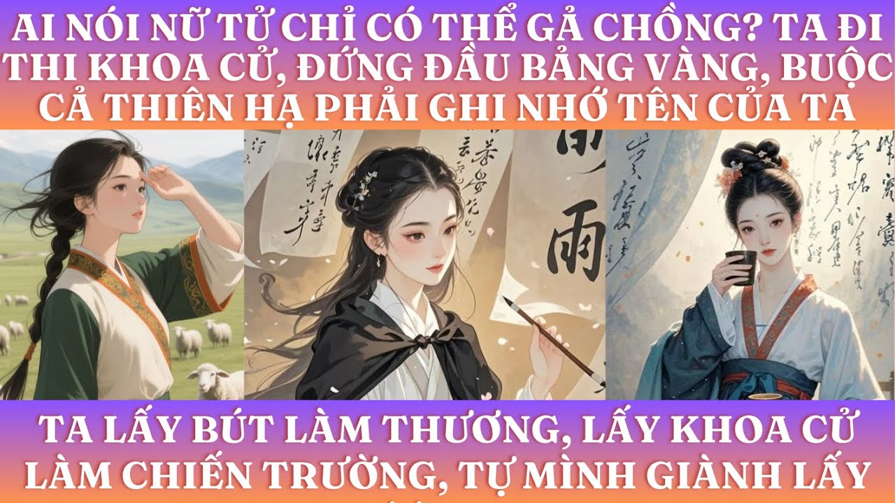 AI NÓI NỮ TỬ CHỈ CÓ THỂ GẢ CHỒNG? TA ĐI THI KHOA CỬ, ĐỨNG ĐẦU BẢNG VÀNG,  PHẢI GHI NHỚ TÊN CỦA TA