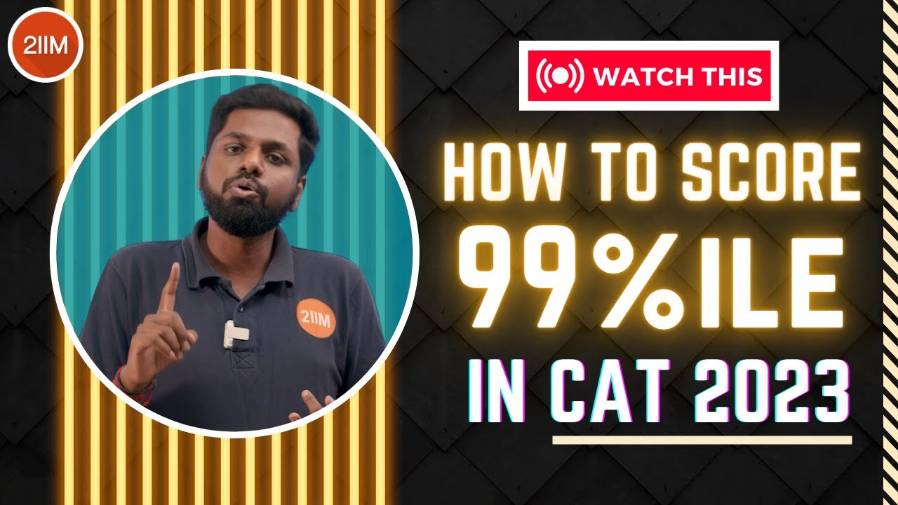 How to Score 99+%ile in CAT 2023? | CAT Prep Strategies | 2IIM CAT Preparation
