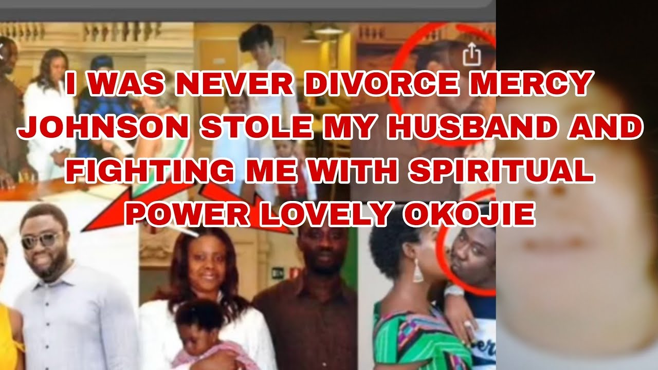MERCY JOHNSON HUSBAND EX WIFE  SPEAK  I WAS NOT DIVORCE MERCY JOHNSON SNATCH MY HUSBAND SPIRITUALLY 