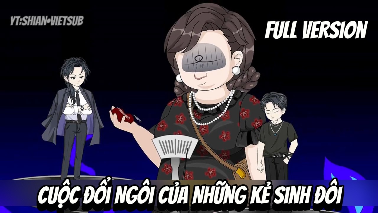 Full VerSion | Cuộc Đổi Ngôi Của Những Kẻ Sinh Đôi | Shian•VietSub