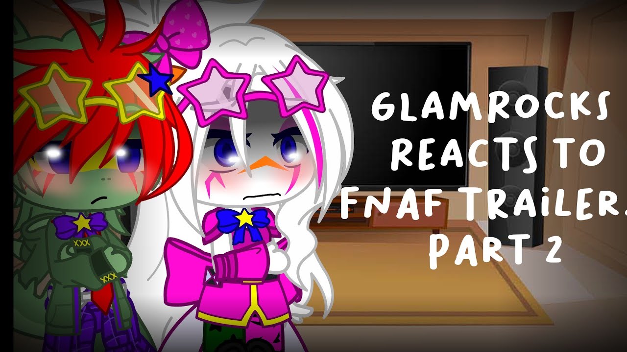 Glamrocks React To Fnaf Trailers|| Gacha Club || Part 2