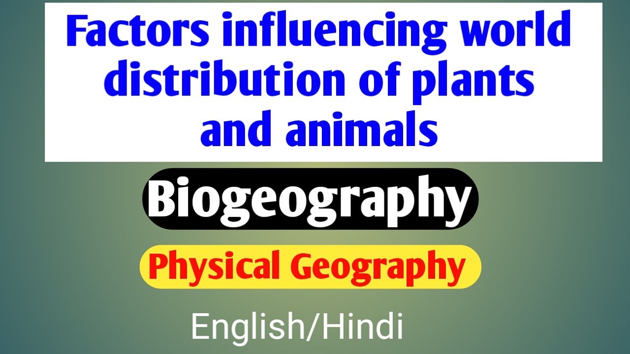 Factors influencing world distribution of plants and animals UPSC | Biogeography |Physical Geography