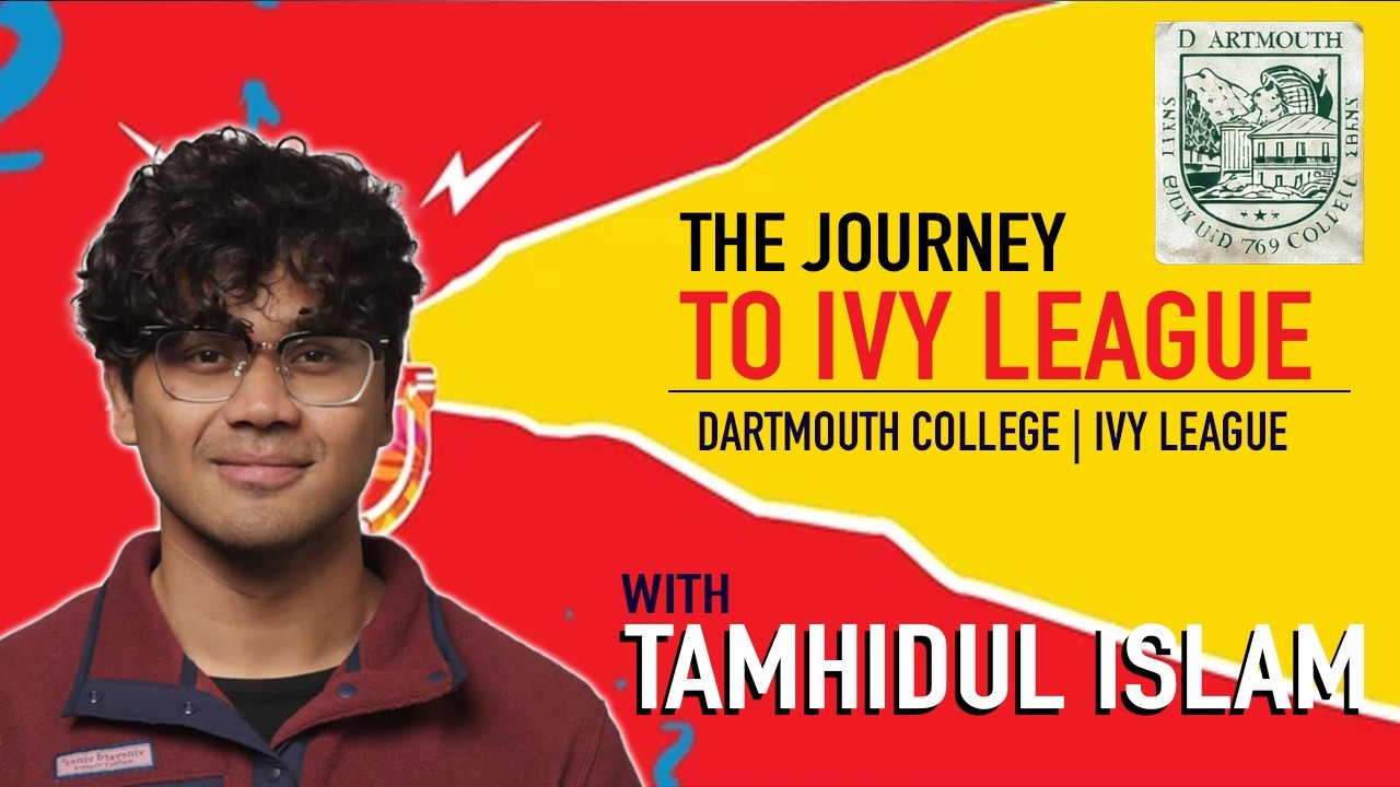 The Journey to Ivy League | Tamhidul Islam’s Road to Dartmouth College from Bangladesh | Applash