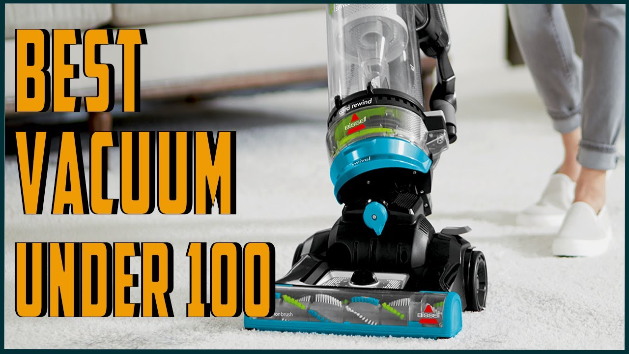 Best Vacuum under 100 - Top 10 Cheap Vacuum Cleaners