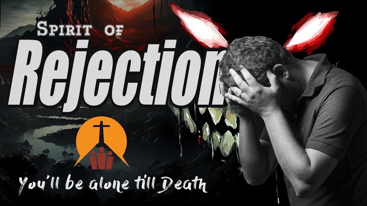 Spirit of Rejection- You'll be alone till Death