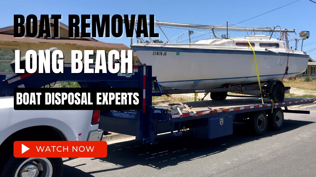 Boat Removal and Disposal Service Long Beach, CA. How to Get Rid of a Junk Boat.