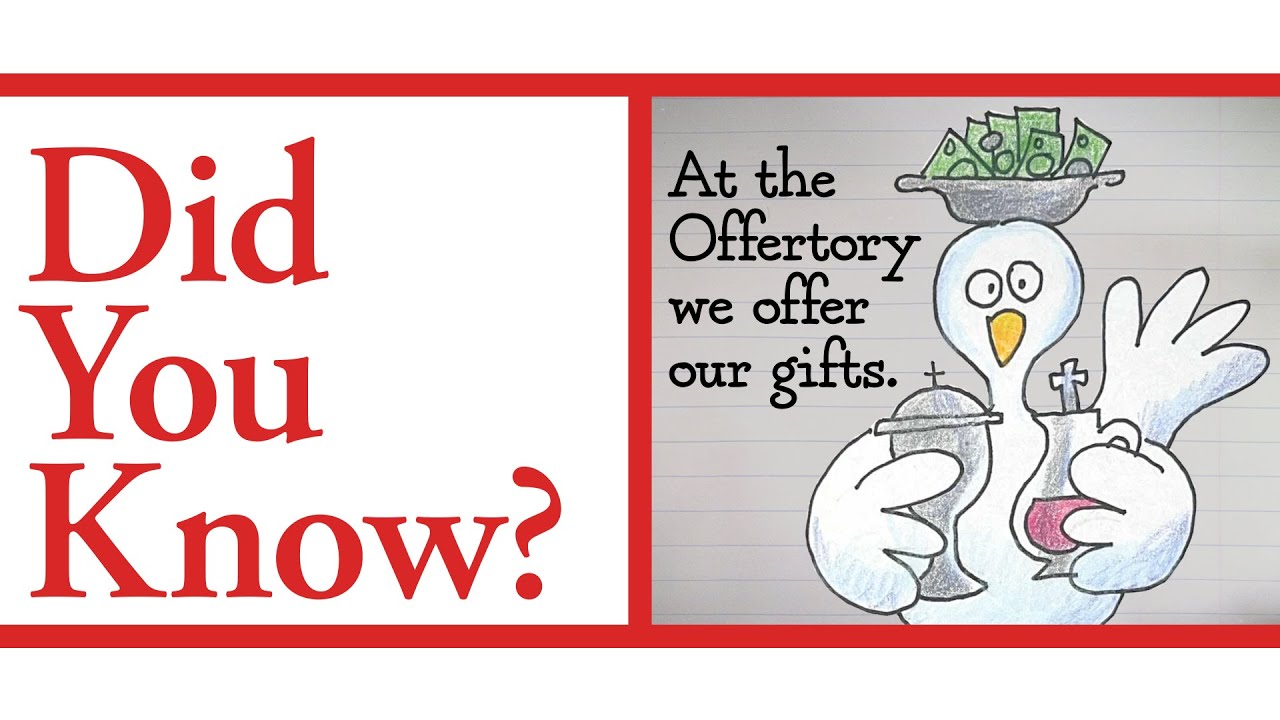 Did You Know? At the Offertory we offer our gifts.