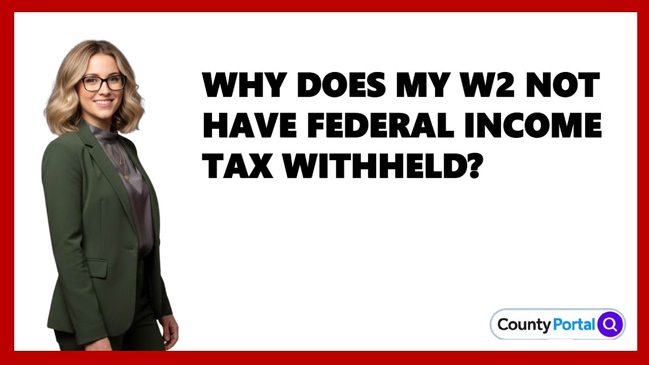 Why Does My W2 Not Have Federal Income Tax Withheld?