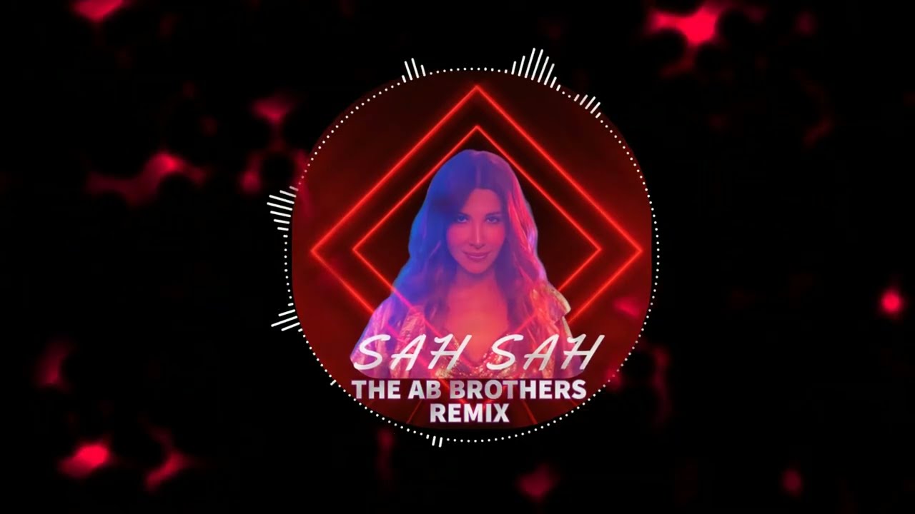 SAH SAH -NANCY AJRAM (THE AB BROTHERS REMIX)
