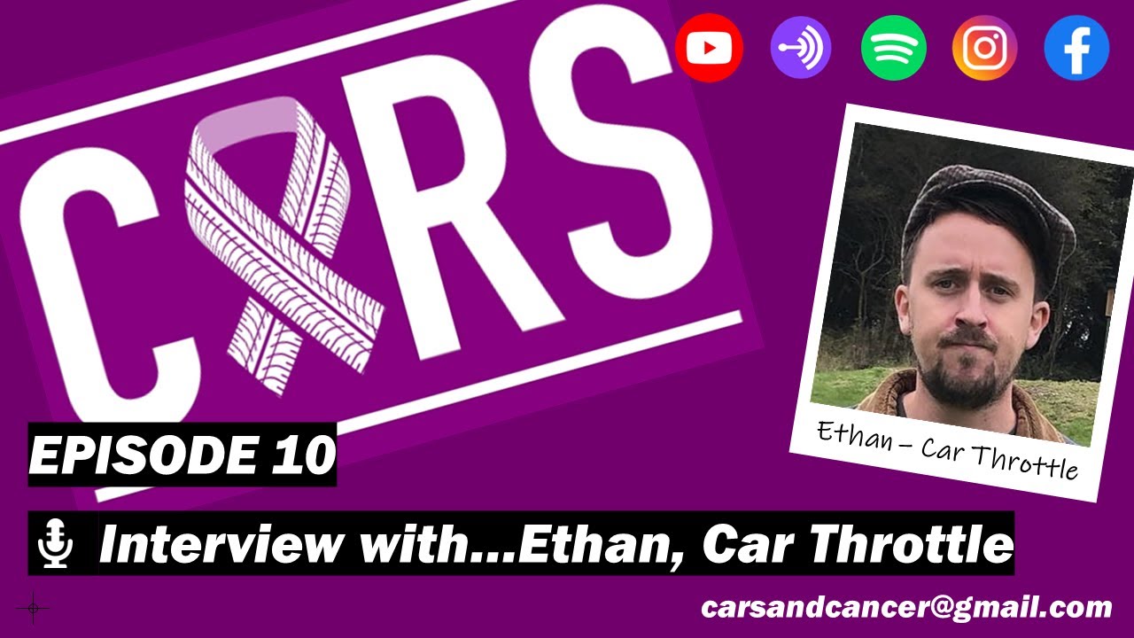 Cars and Cancer - Episode 10 - Interview with Ethan from Car Throttle