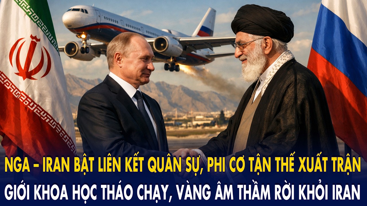 Nga – Iran bật liên kết quân sự, phi cơ tận thế xuất trận: Giới khoa học bỏ chạy, vàng rời khỏi Iran