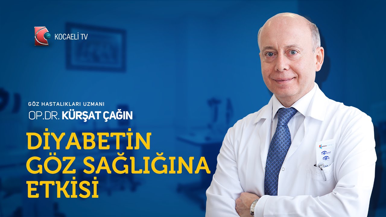 Op.Dr. Kürşat Çağın - Diyabetin Göz Sağlığına Etkisi
