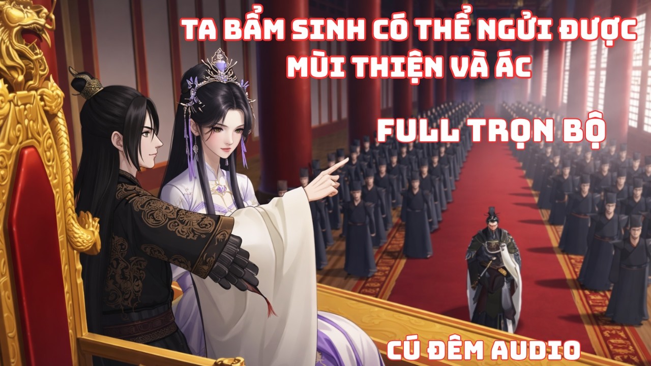 Full Trọn Bộ: Ta Bẩm Sinh Có Thể Ngửi Mùi Vị Thiện Và Ác | Cú Đêm Audio #phimngan