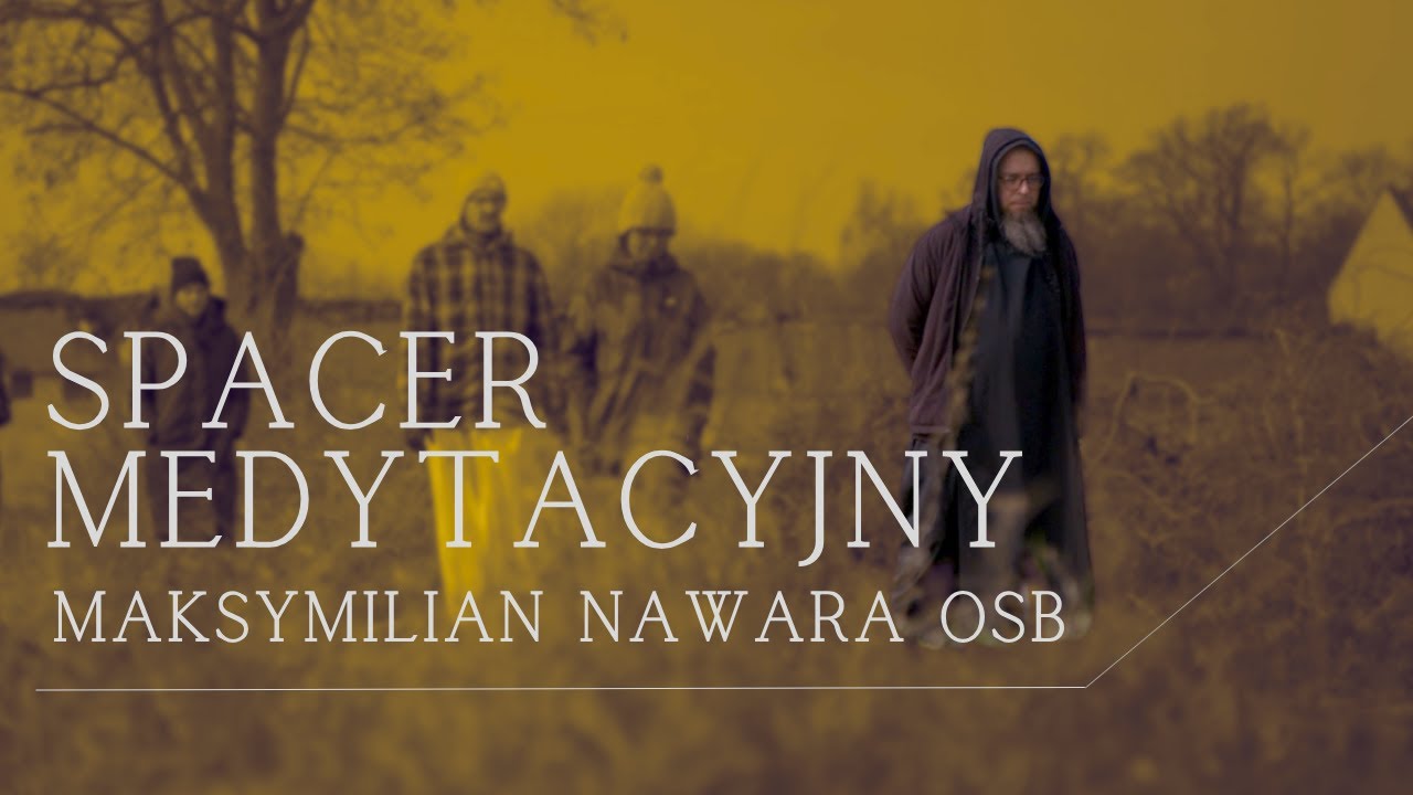 Spacer medytacyjny • MEDYTACJA CHRZEŚCIJAŃSKA • Maksymilian Nawara OSB • Lubiń