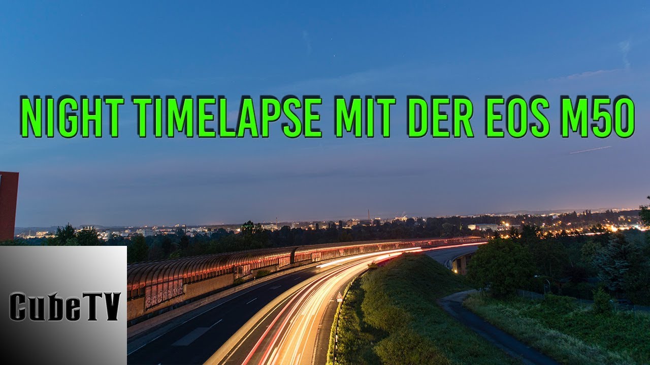 Night timelapse mit der EOS M50 - CubeTV
