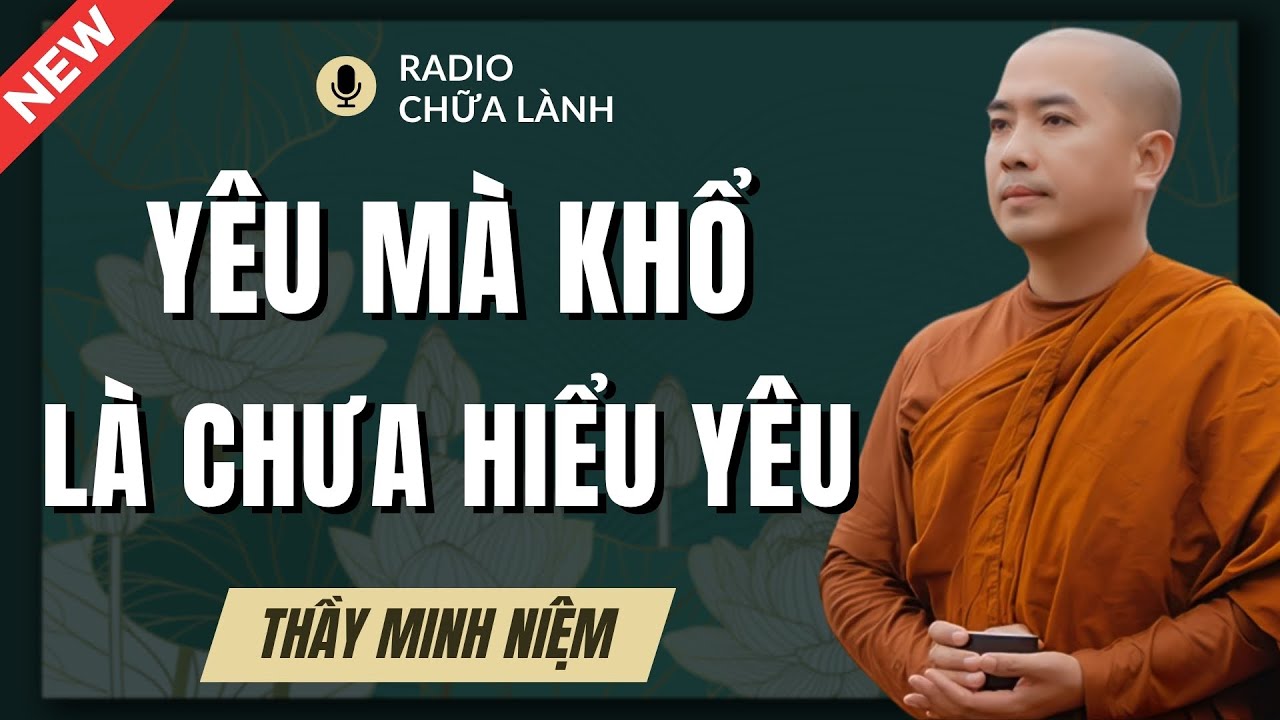 Thầy Minh Niệm - Có DUYÊN Thì GẶP GỠ, Có NỢ Mới THƯƠNG Nhau | Radio Chữa Lành