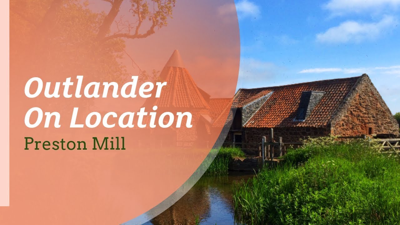 Outlander On Location: Preston Mill