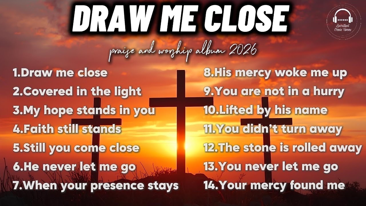 DRAW ME CLOSE | NEW PRAISE AND WORSHIP SONGS | CHRISTIAN MUSIC | NON-STOP PRAISE 