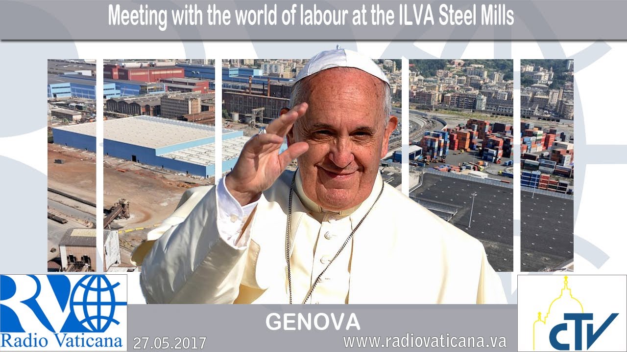 2017.05.27  Papa Francesco a Genova – Incontro con il Mondo del Lavoro