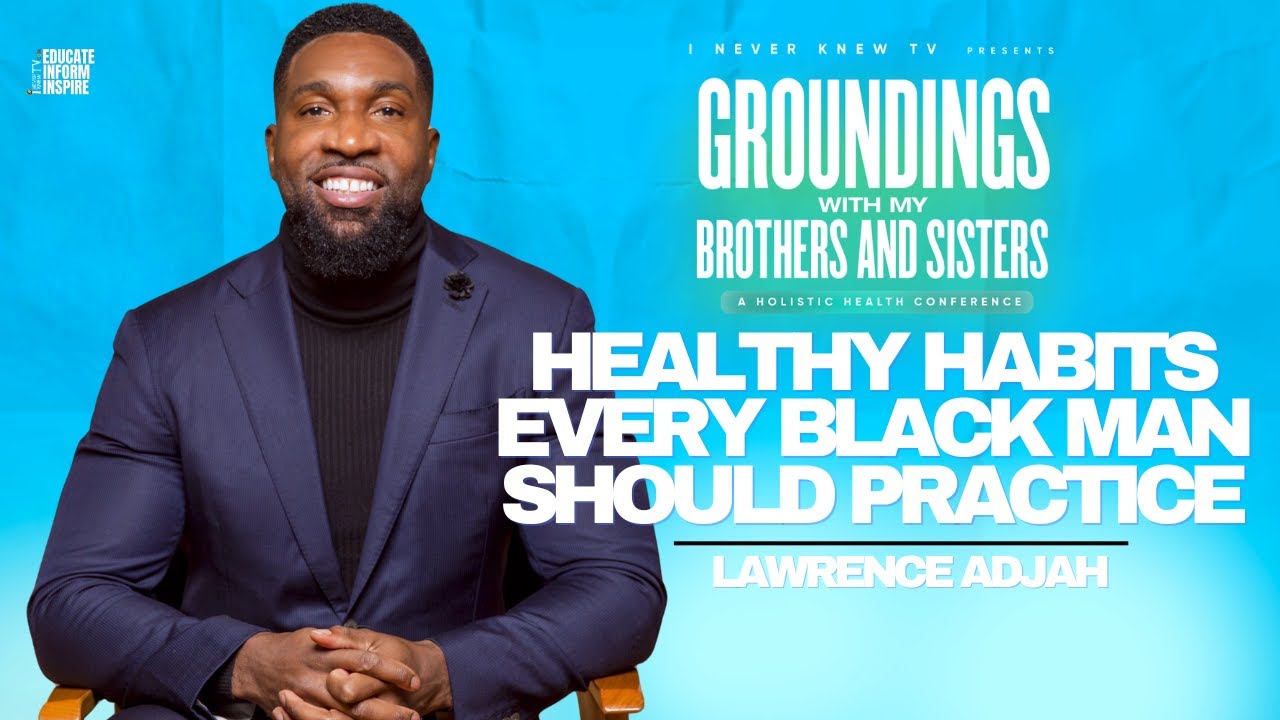 Healthy Habits Every Black Man Should Practice w/ Lawrence Adjah