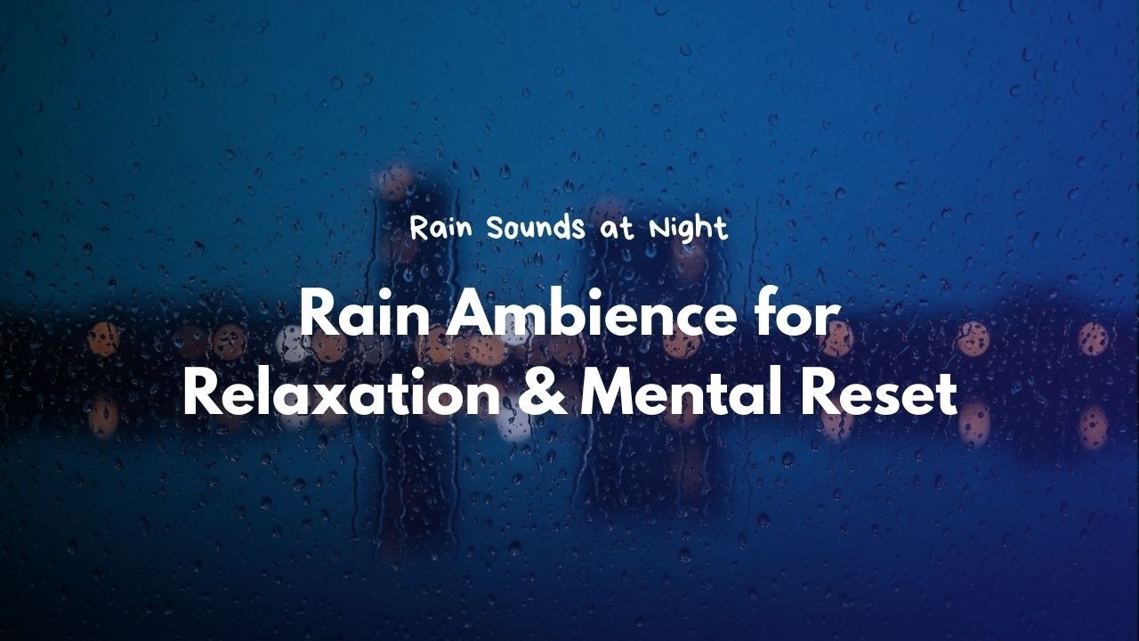 Instantly Calm Your Anxious Mind Using Rain Ambience for Relaxation & Mental Reset