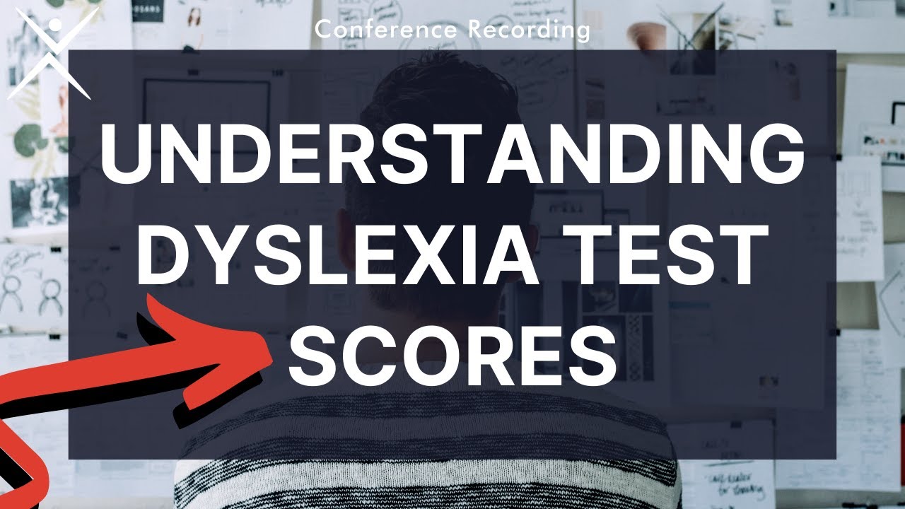 Dyslexia Conference Recording | Understanding Dyslexia Test Scores