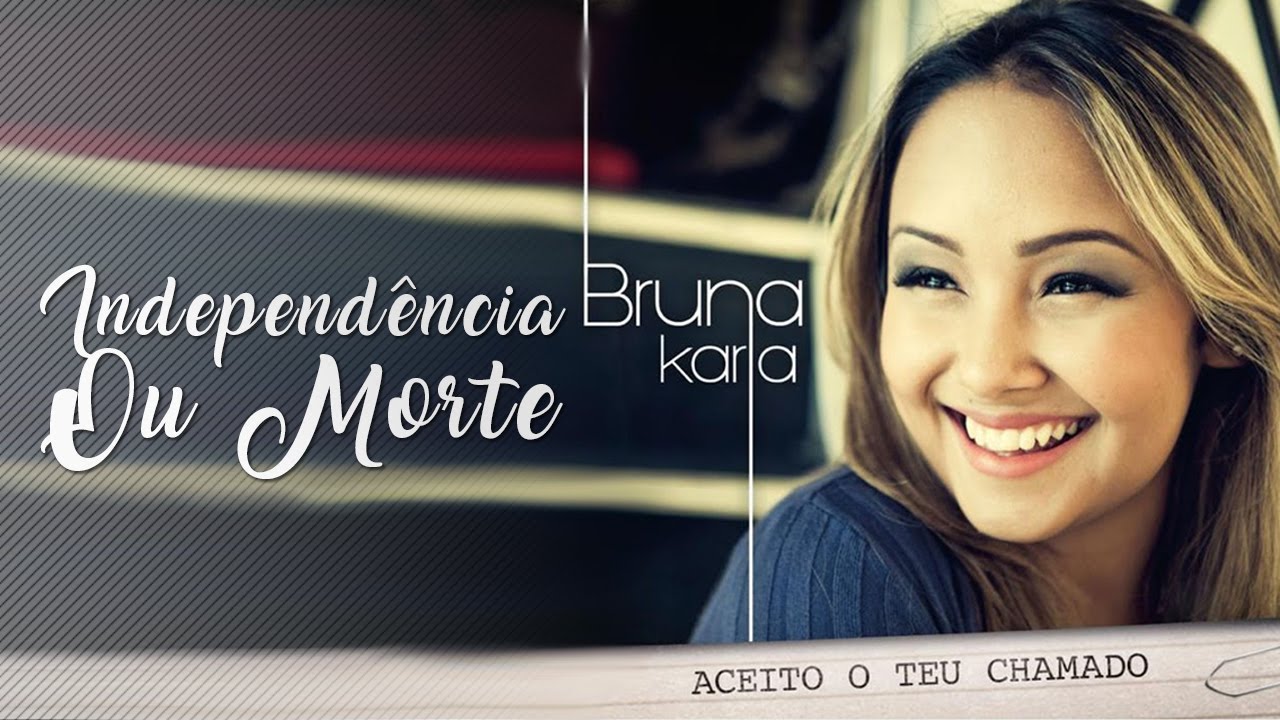 Independência ou Morte | CD Aceito o Teu Chamado | Bruna Karla