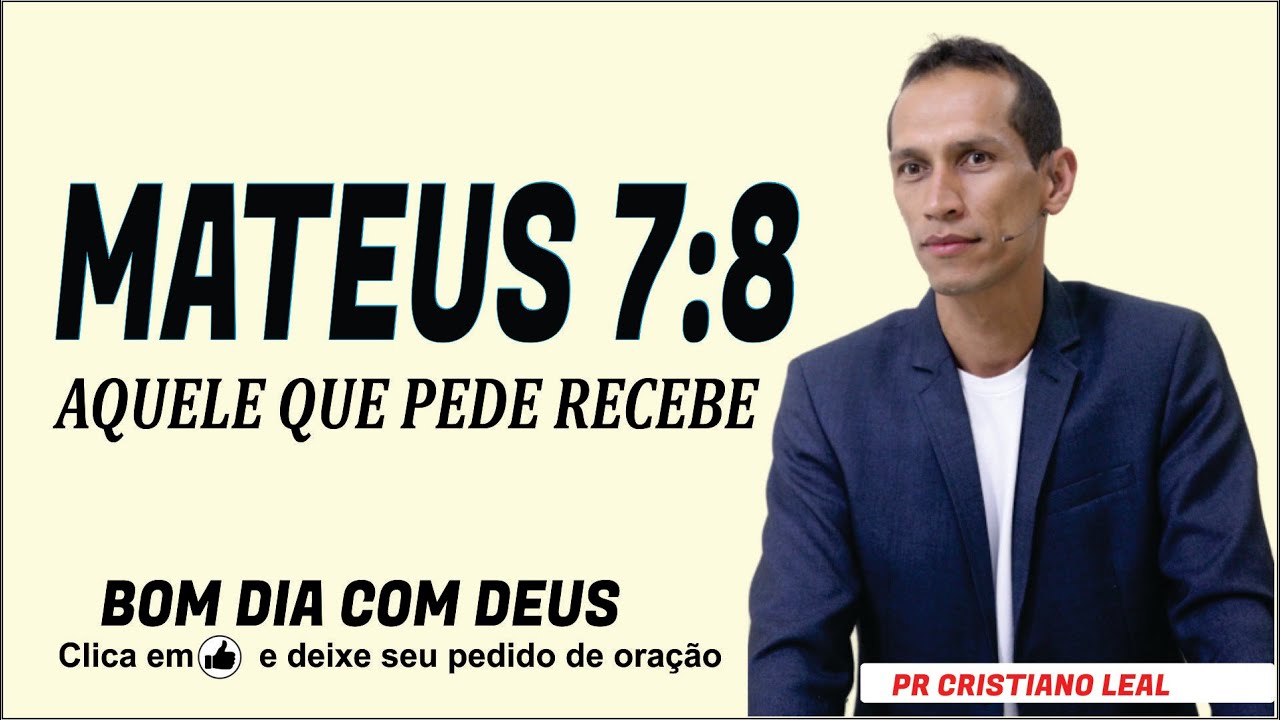 MATEUS 7:8 - AQUELE QUE PEDE RECEBE