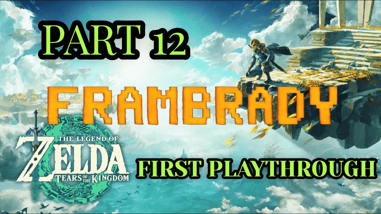 FIRST PLAYTHROUGH PART 12 - TEARS OF THE KINGDOM