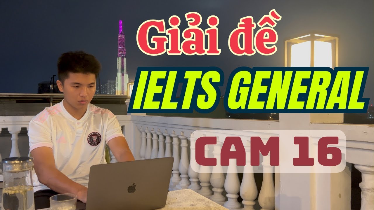 Giải Chi tiết READING IELTS GENERAL Cambridge 16 - Cách xử lí dạng Matching Information